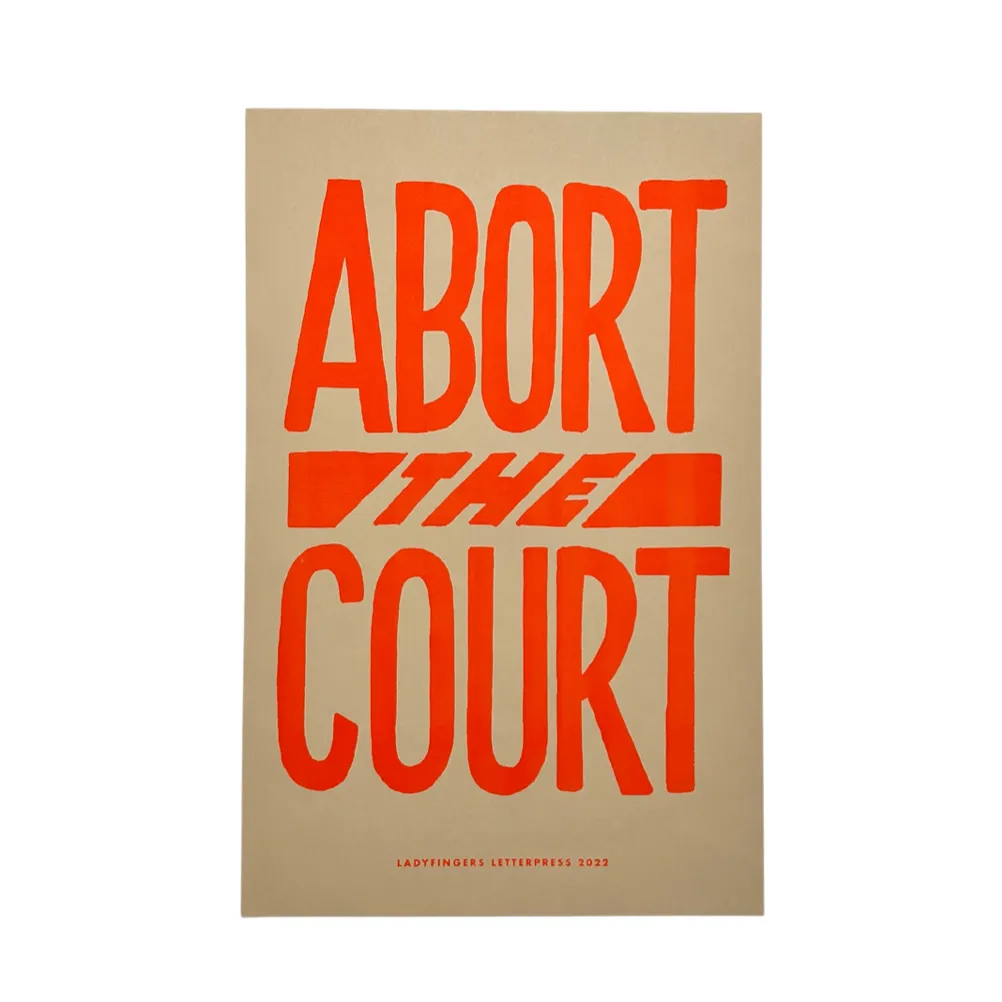 Ladyfingers Letterpress - Abort the Court Protest Poster